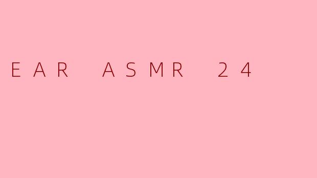 EAR ASMR 24